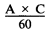 Formula - (A multiplied by C) divided by 60